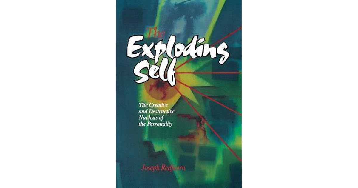 The Exploding Self: The Creative and Destructive Nucleus of the ...