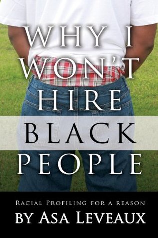 Why I Won't Hire Black People (Kindle Edition)