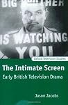 The Intimate Screen: Early British Television Drama (Oxford Television Studies) The Intimate Screen: Early British Television Drama (Oxford Television Studies)