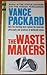 The Waste Makers by Vance Packard The Waste Makers by Vance Packard