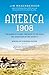 America, 1908: The Dawn of Flight, the Race to the Pole, the Invention of the Model T, and the Making of a Modern Nation