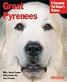 Great Pyrenees: Everything About Purchase, Care, Nutrition, Behavior, and Training (Complete Pet Owner's Manuals)