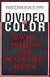 Divided by Color: Racial Politics and Democratic Ideals Divided by Color: Racial Politics and Democratic Ideals