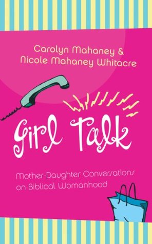 Girl Talk: Mother-Daughter Conversations on Biblical Womanhood (Paperback)