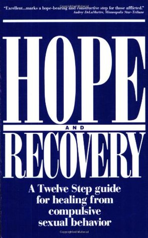 Hope and Recovery: A Twelve Step Guide for Healing From Compulsive Sexual Behavior (Paperback)