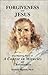 Forgiveness and Jesus: The Meeting Place of 'A Course in Miracles' and Christianity