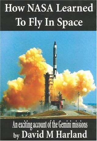 How NASA Learned to Fly in Space: An Exciting Account of the Gemini Missions: Apogee Books Space Series 46 (Paperback)