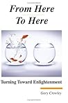 From Here to Here: Turning Toward Enlightenment