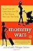 Mommy Wars: Stay-at-Home an...