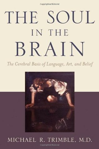 The Soul in the Brain: The Cerebral Basis of Language, Art, and Belief (Hardcover)