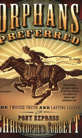 Orphans Preferred: The Twisted Truth and Lasting Legend of the Pony Express (Paperback)