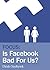 Focus: Is Facebook Bad For Us?