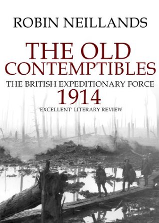 The Old Contemptibles: The British Expeditionary Force, 1914 (Kindle Edition)