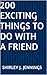 200 Exciting Things To Do With A Friend