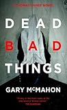 Dead Bad Things by Gary McMahon Dead Bad Things by Gary McMahon