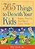 365 Things to Do With Your Kids Before They're Too Old to Enjoy Them