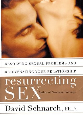 Resurrecting Sex: Resolving Sexual Problems and Rejuvenating Your Relationship (Hardcover)