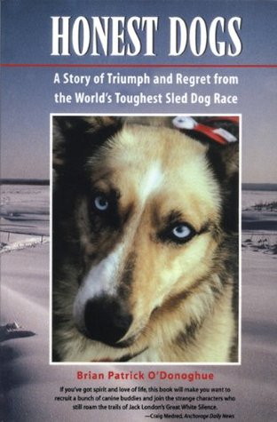 Honest Dogs: A Story of Triumph and Regret from the World's Toughest Sled Dog Race (Paperback)