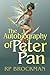 THE AUTOBIOGRAPHY OF PETER PAN: A Magical Tale for Reluctant Adults, of Adventure, Romance, War, Tragedy and Eternal Love