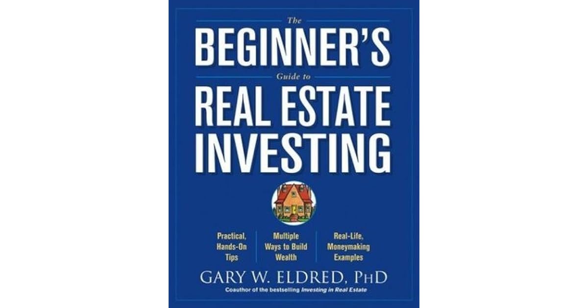 The Beginner's Guide to Real Estate Investing by Gary W. Eldred