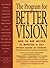 The Program for Better Vision: How to See Better in Minutes a Day Without Glasses or Contacts!
