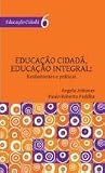Educação Cidadã, Educação Integral: Princípios e Práticas