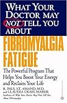What Your Doctor May Not Tell You About: Fibromyalgia Fatigue: The Powerful Program That Helps You Boost Your Energy and Reclaim Your Life