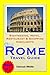 Rome, Italy Travel Guide - Sightseeing, Hotel, Restaurant & Shopping Highlights (Illustrated)