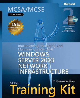 MCSA/MCSE Self-Paced Training Kit (Exam 70-291): Implementing, Managing, and Maintaining a Microsoft Windows Server 2003 Network Infrastructure
