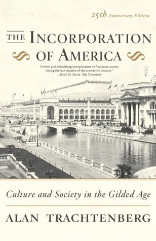 The Incorporation of America: Culture and Society in the Gilded Age (Paperback)