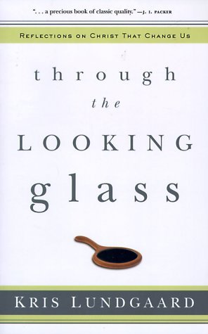 Through the Looking Glass: Reflections on Christ That Change Us (Paperback)