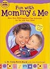 Fun with Mommy and Me: More Than 300 Together-Time Activities for You and Your Child, Birth to Age Five