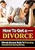 Divorce: How To Get A Divorce: Ultimate Success Guide To Protecting Yourself and Saving Money (divorce, divorce recovery, death by divorce, the great divorce, ... divorce recovery for, annulment Book 1)