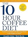 The 10-Hour Coffee Diet: Transform Your Body & Health Using 3 Weird Coffee Weight Loss Tricks! The 10-Hour Coffee Diet: Transform Your Body & Health Using 3 Weird Coffee Weight Loss Tricks!
