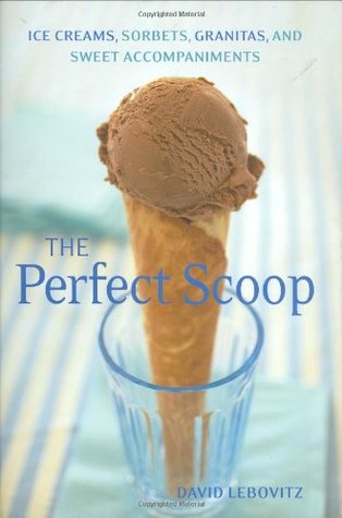 The Perfect Scoop: Ice Creams, Sorbets, Granitas, and Sweet Accompaniments (Hardcover)