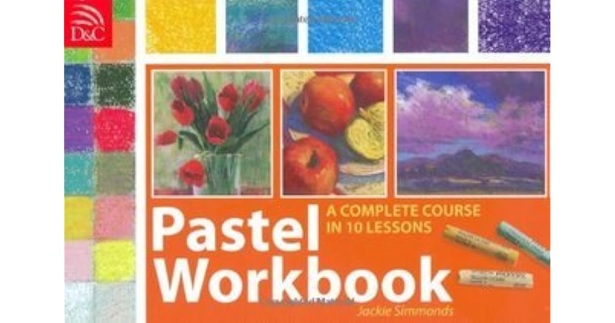 Pastel Workbook A Complete Course in 10 Lessons by Jackie Simmonds