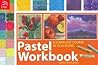 Pastel Workbook: A Complete Course in 10 Lessons