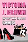 How My Life Became Chaos by Victoria J. Brown