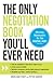 The Only Negotiation Book You'll Ever Need: Find the negotiation style that's right for you, Avoid common pitfalls, Maintain composure during high-pressure ... and Negotiate any deal - without giving in