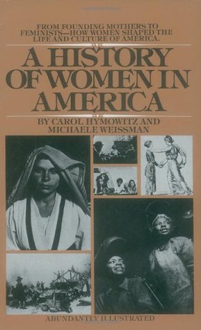 A History of Women in America: From Founding Mothers to Feminists-How Women Shaped the Life and Culture of America (Mass Market Paperback)