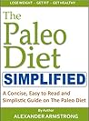 The Paleo Diet Simplified: A Concise, Easy to Read and Simplistic Guide on the Original Paleolithic Caveman Diet The Paleo Diet Simplified: A Concise, Easy to Read and Simplistic Guide on the Original Paleolithic Caveman Diet