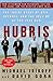 Hubris: The Inside Story of...