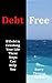 Debt Free - If Debt Is Crushing Your Life These Steps Can Help You