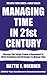 Latest Time Management Emergency Guide That Works in the 21st Century: Discover The Tested, Proven & Guaranteed To Work Techniques And Strategies To Manage Time Effectively And Achieve Goals Faster