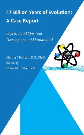 47 Billion Years of Evolution: A Case Report Physical and Spiritual Development of Humankind (Kindle Edition)