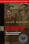 The Collaborator: The Trial and Execution of Robert Brasillach The Collaborator: The Trial and Execution of Robert Brasillach