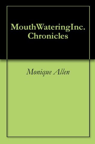 MouthWateringInc. Chronicles (Mouthwatering Inc Series of Literary Works)