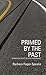 Primed By The Past by Barbara Fagan Speake