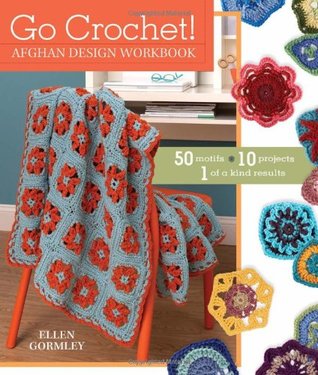 Go Crochet! Afghan Design Workbook: 50 Motifs, 10 Projects, 1 of a Kind Results (Spiral-bound)