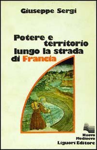 Potere e territorio lungo la strada di Francia: Da Chambery a Torino fra X e XIII secolo